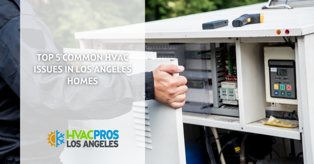 Top 5 Common HVAC Issues in Los Angeles Homes